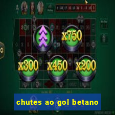 chutes ao gol betano